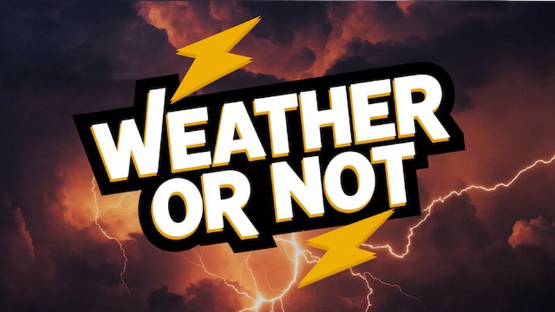 Weather or Not